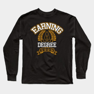 Earning a Degree Long Sleeve T-Shirt